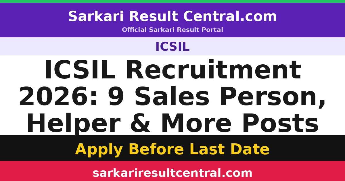 ICSIL Recruitment 2026: 9 Sales Person, Helper & More Posts